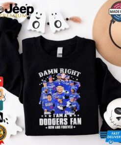 Official Damn Right I Am A Los Angeles Dodgers World Series Champions Fan Now And Forever Signatures Shirt