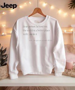 Official Dear Person Behind Me The Word Is A Better Place With You In It Shirt