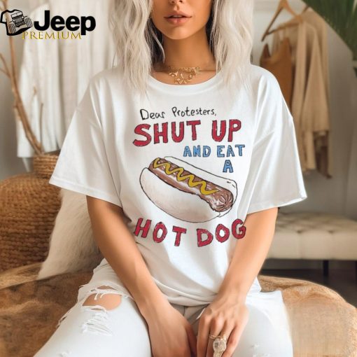 Official Dear Protesters Shut Up And Eat A Hot Dog shirt