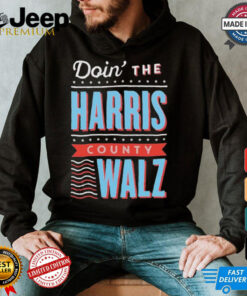 Official Doin The Harris County Walz For President Of America 2024 Shirt