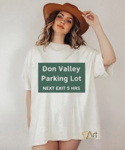 Official Don Valley Parking Lot Next Exit 5 Hrs t shirt