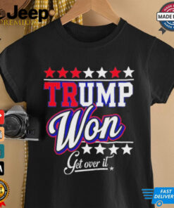 Official Donald Trump Won Get Over It 2024 Trump Won T Shirt