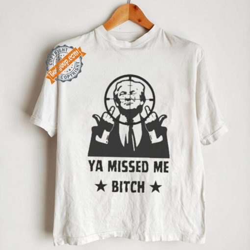 Official Donald Trump Ya Missed Me Bitch shirt