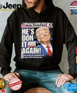 Official Donald Trump wins 2024 presidential election new york post cover he is don it again poster Shirt