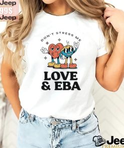 Official Don’t Stress Me Love & Eba T Shirt