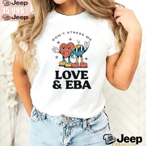 Official Don’t Stress Me Love & Eba T Shirt