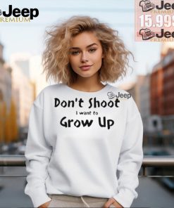 Official Don’t shut I want to grow up T shirt