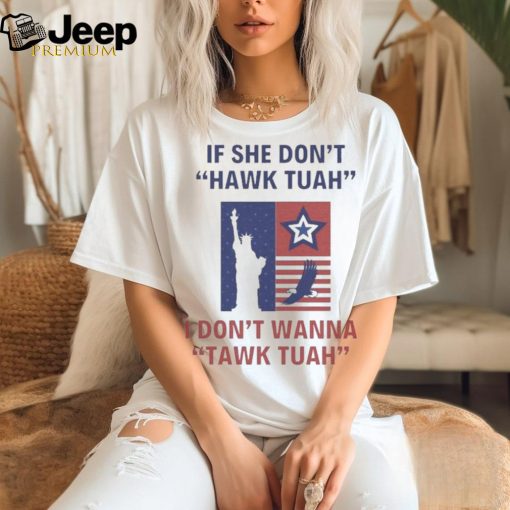 Official Eagle Star Liberty of Statue If She Don’t Hawk Tuah I Don’t Wanna Tawk Tuah T Shirt