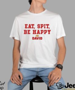 Official Eat Spit Be Happy David Shirt