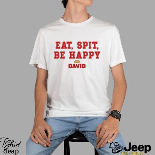 Official Eat Spit Be Happy David Shirt