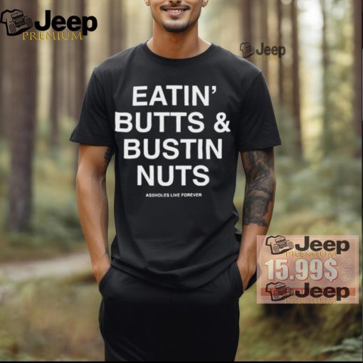 Official Eatin’ butts and bustin nuts T shirt