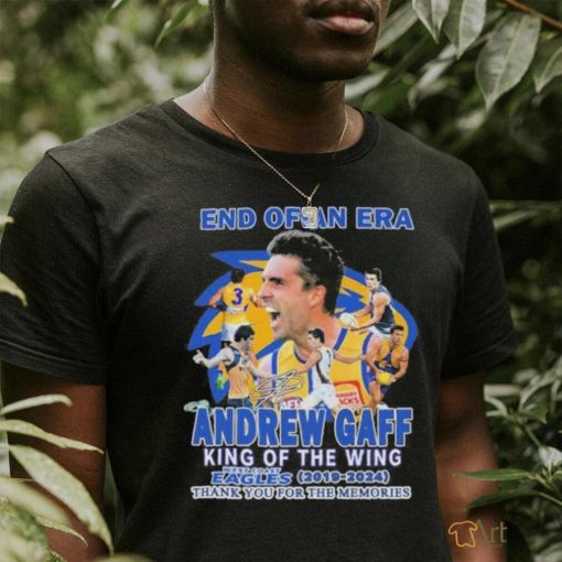 Official End Of An Era Andrew Gaff King Of The Wing West Coast Eagles 2019 2024 Thank You Shirt