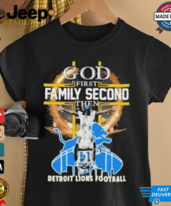 Official Faith First, Family Second, Detroit Lions Football Always T Shirt