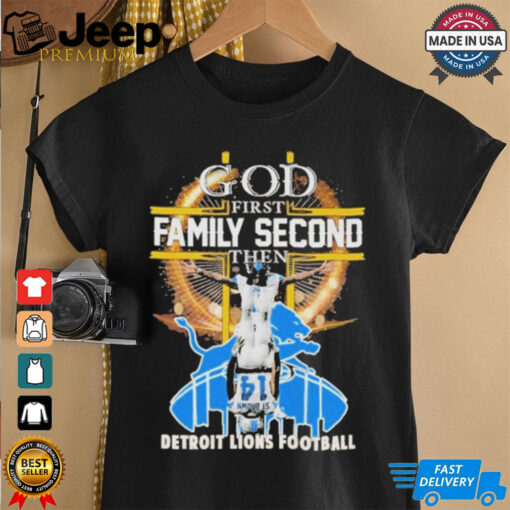 Official Faith First, Family Second, Detroit Lions Football Always T Shirt