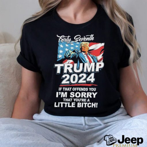 Official Forty Seventh Trump 2024 If That Offends You I’m Sorry Shirt