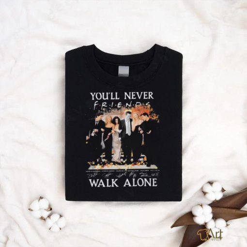 Official Friends Sitcom You’ll Never Walk Alone Fan Love Signatures Shirt