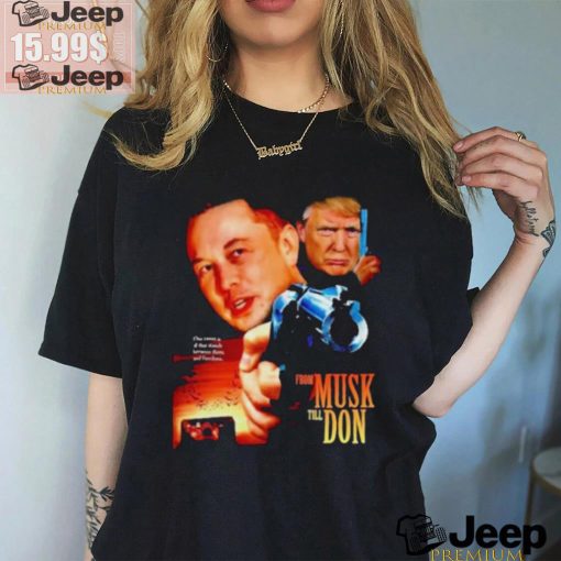 Official From Musk Till Don Elon Musk Donald Trump Movie Parody T Shirt