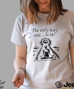 Official Gallery Dept The Only Way Out Is In Shirt