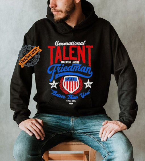 Official Generational Talent Maxwell Jacob Friedman Better Than You t shirt