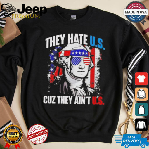 Official George Washington They Hate Us Cuz They Ain’t Us Shirt