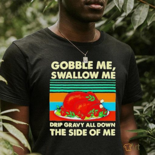 Official Gobble me swallow me Thanksgiving vintage Shirt