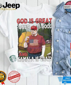 Official God Is Great Beer Is Good And Kamala Is Crazy Funny Trump 2024 Shirt