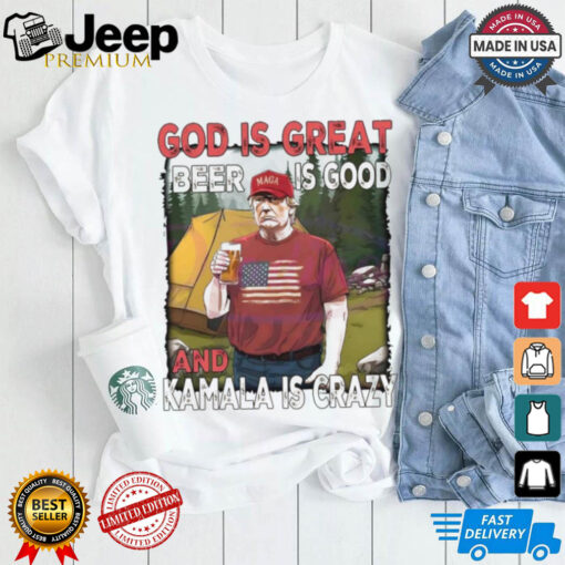 Official God Is Great Beer Is Good And Kamala Is Crazy Funny Trump 2024 Shirt