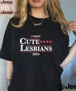 Official Got Funny I Want Cute Lesbians 2024 Shirt