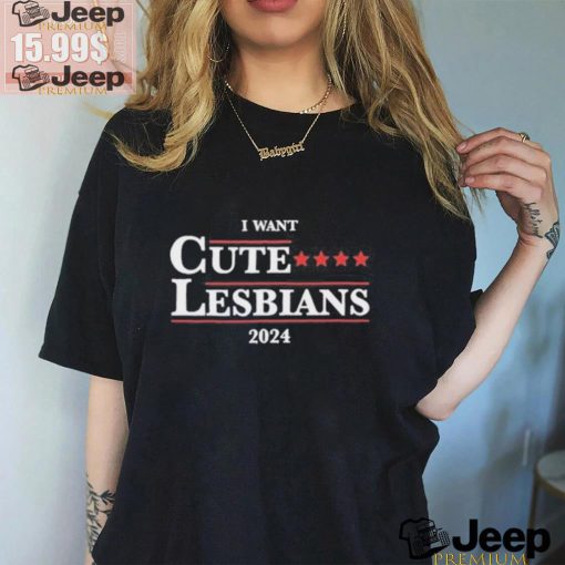 Official Got Funny I Want Cute Lesbians 2024 Shirt