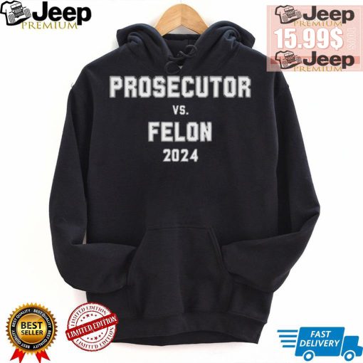 Official Harris Prosecutor Felon Harris Prosecutor Vs Felon 2024 Political Shirt