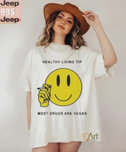 Official Healthy Living Tip Most Drugs Are Vegan Shirt