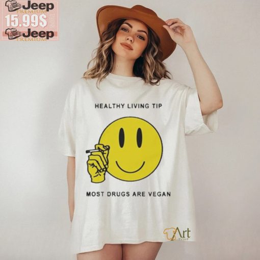 Official Healthy Living Tip Most Drugs Are Vegan Shirt