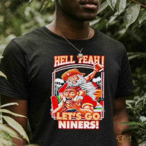 Official Hell Yeah Let’s Go Niners T Shirt