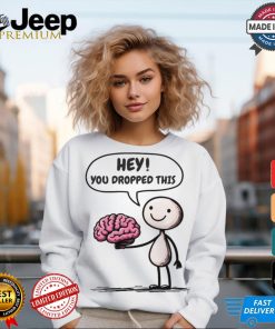 Official Hey You Dropped This Brain T Shirt