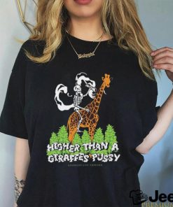 Official Higher than a giraffes pussy shirt