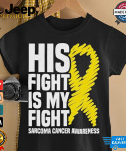 Official His Fight Is My Fight Bone Cancer Sarcoma Cancer Awareness shirt featuring bold text and supportive cancer awareness graphics.