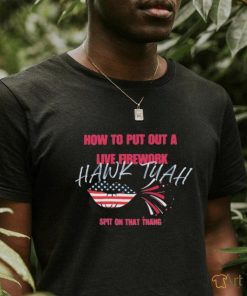 Official How to put out a live firework Hawk Tuah Spit On That Thang T Shirt