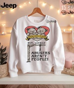 Official Hurting people is wrong but luckily abusers aren’t people T shirt