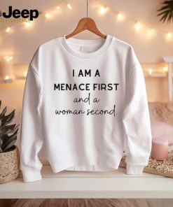 Official I Am A Menace First And A Woman Second Shirt