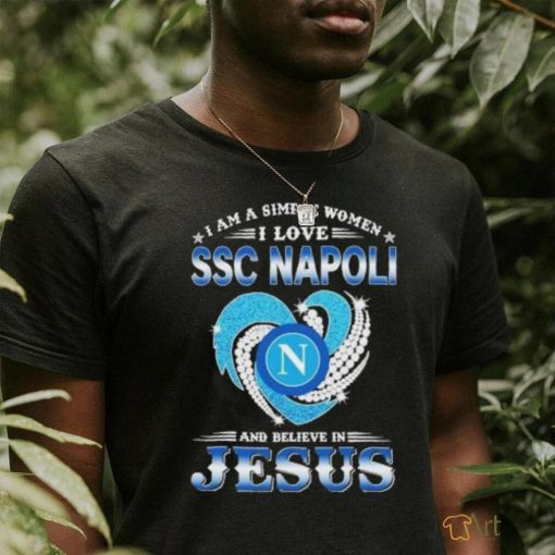Official I Am A Simple Woman I Love SSC Napoli And Believe In Jesus Shirt