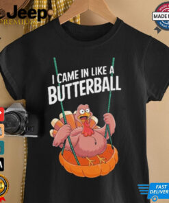 Official I Came In Like A Butterball Funny Thanksgiving T Shirt