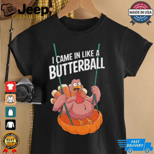 Official I Came In Like A Butterball Funny Thanksgiving T Shirt