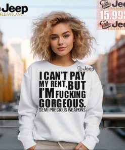 Official I Can’t Pay My Rent But I’m Fucking Gorgeous Semi Precious Weapons Unisex T Shirt