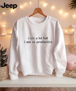 Official I Cry A Lot But I Am So Productive Shirt