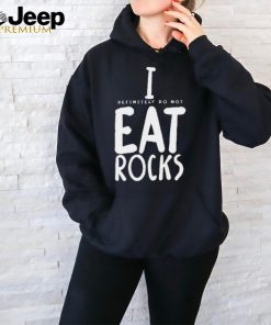 Official I Definitely Do Not Eat Rocks Shirt