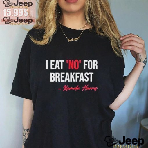 Official I Eat No For Breakfast Madam Vp Kamala Harris Shirt