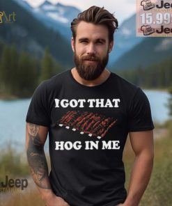 Official I Got That Hog In Me Baked Ribs T Shirts