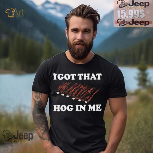 Official I Got That Hog In Me Baked Ribs T Shirts