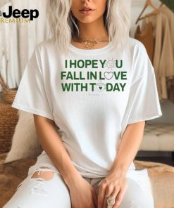 Official I Hope You Fall In Love With Today Shirt