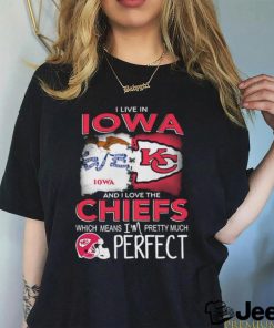 Official I Live In Iowa And I Love The Kansas City Chiefs Which Means I’m Pretty Much Perfect shirt